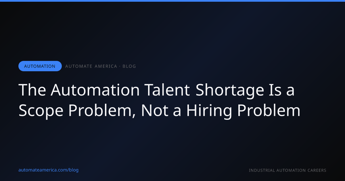 The Automation Talent Shortage Is a Scope Problem, Not a Hiring Problem