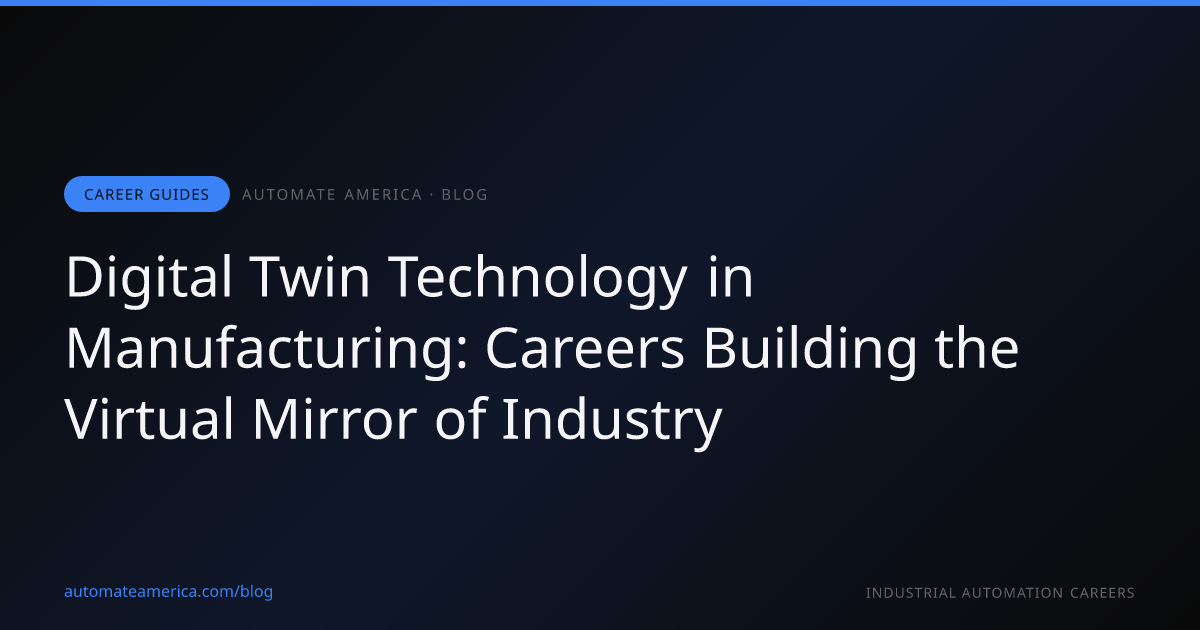 Digital Twin Technology in Manufacturing: Careers Building the Virtual Mirror of Industry