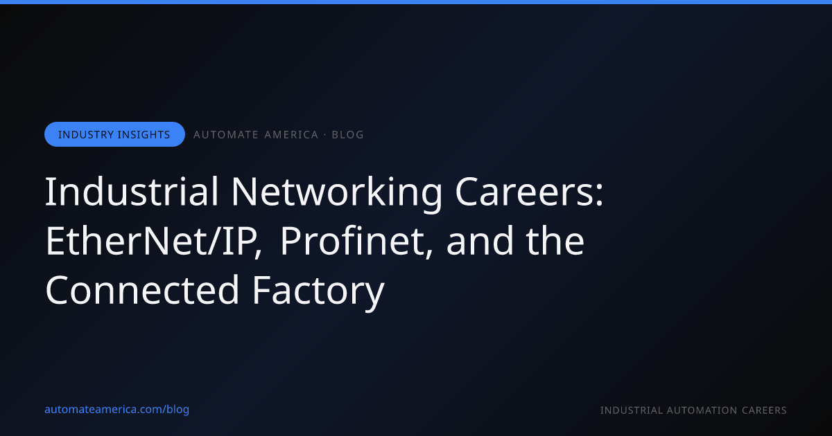 Industrial Networking Careers: EtherNet/IP, Profinet, and the Connected Factory