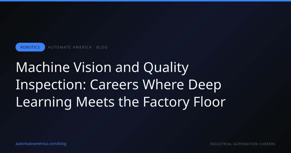 Machine Vision and Quality Inspection: Careers Where Deep Learning Meets the Factory Floor