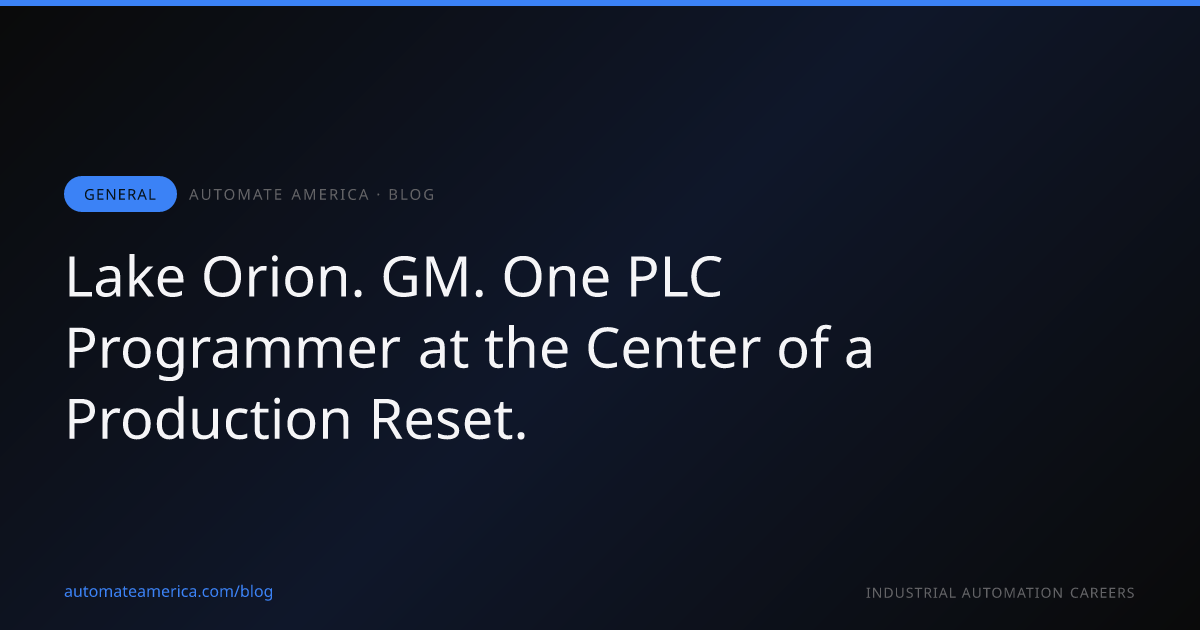 Lake Orion. GM. One PLC Programmer at the Center of a Production Reset.