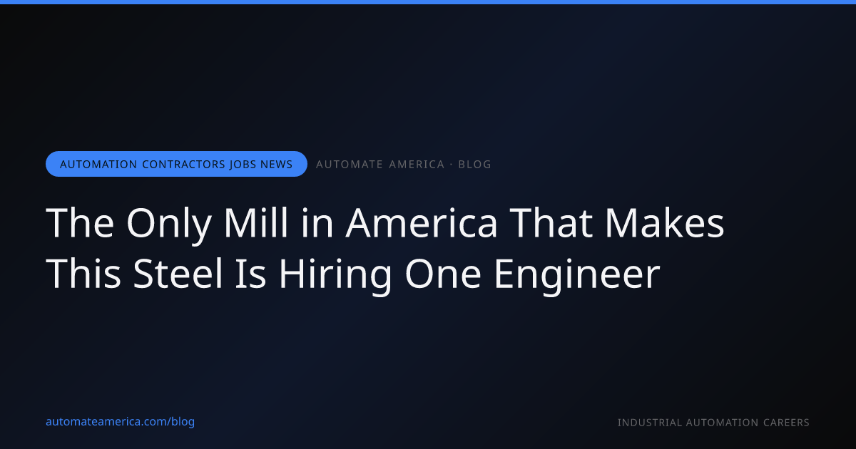 The Only Mill in America That Makes This Steel Is Hiring One Engineer