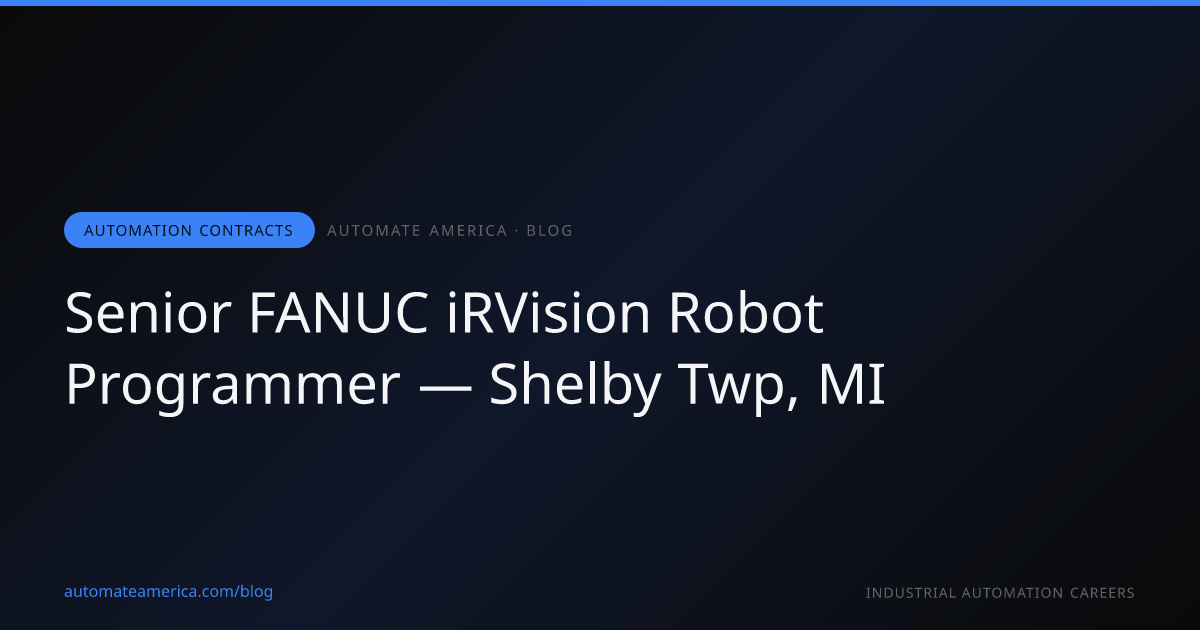 Senior FANUC iRVision Robot Programmer — Shelby Twp, MI