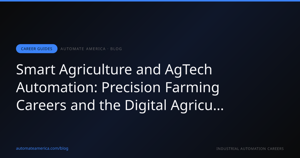 Smart Agriculture and AgTech Automation: Precision Farming Careers and the Digital Agriculture Workforce of 2026