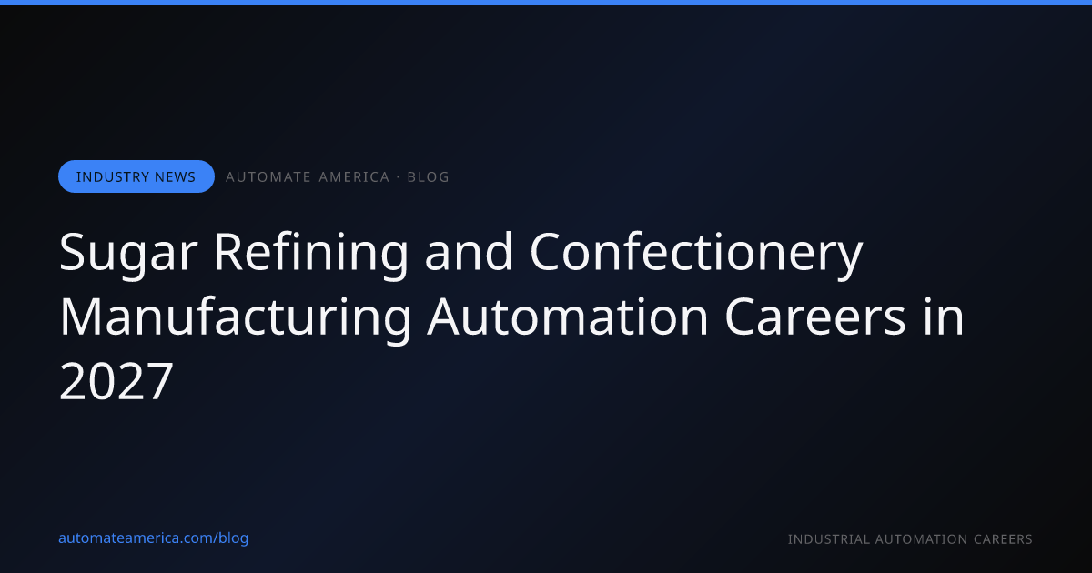 Sugar Refining and Confectionery Manufacturing Automation Careers in 2027