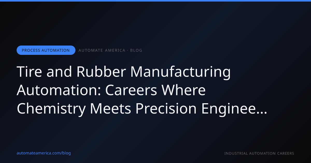 Tire and Rubber Manufacturing Automation: Careers Where Chemistry Meets Precision Engineering