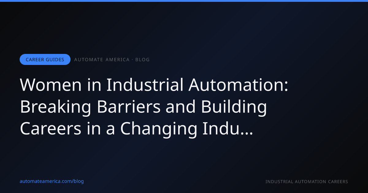 Women in Industrial Automation: Breaking Barriers and Building Careers in a Changing Industry
