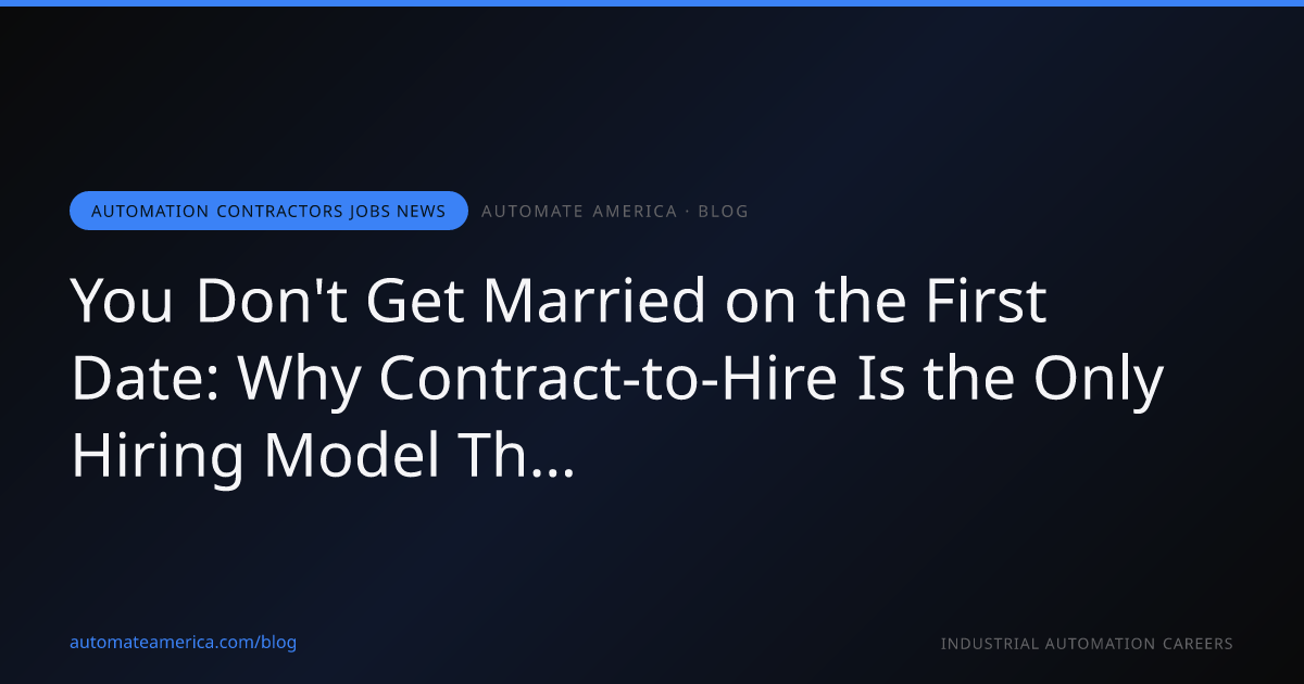 You Don't Get Married on the First Date: Why Contract-to-Hire Is the Only Hiring Model That Makes Sense